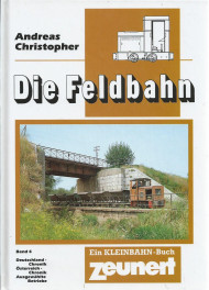 Andreas Christopher+Die Feldbahn Band 4 Deutschland Chronik Oesterreich Chronik Ausgewaehlte Betriebe